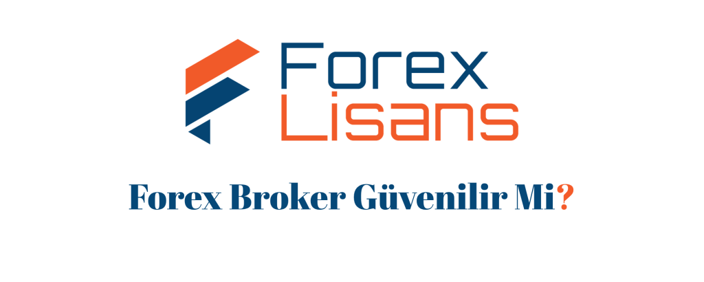 Forex Broker Güvenilir Mi? Lisans Nasıl Kontrol Edilir?
