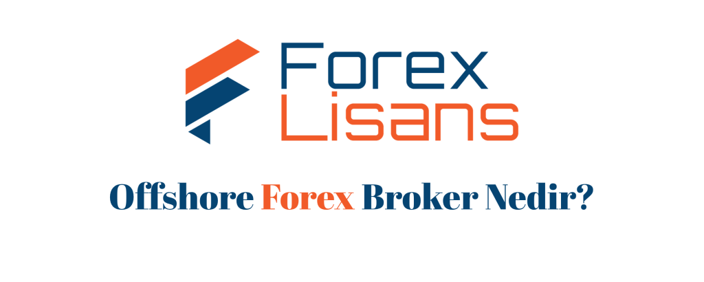 Offshore Forex Broker Nedir? Riskler ve Dikkat Edilecekler